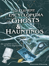 The Element Encyclopedia of Ghosts and Hauntings (eBook): The Ultimate A-Z of Spirits, Mysteries and the Paranormal